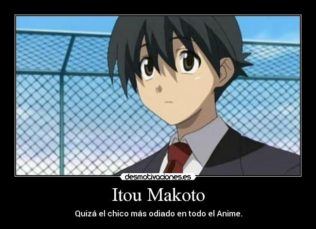 Itou Makoto - Quizá el chico más odiado en todo el Anime.