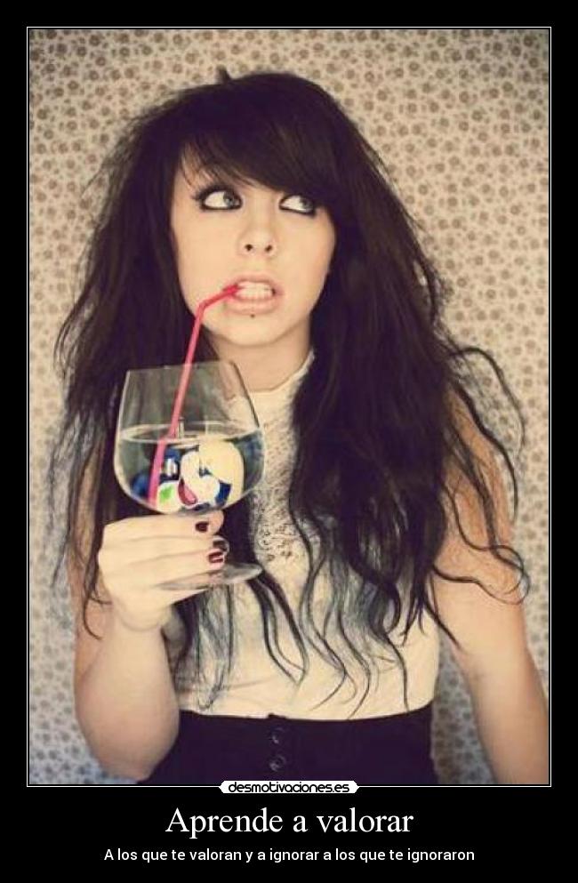 Aprende a valorar - A los que te valoran y a ignorar a los que te ignoraron