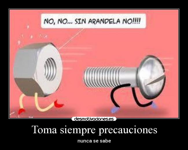 Toma siempre precauciones - nunca se sabe