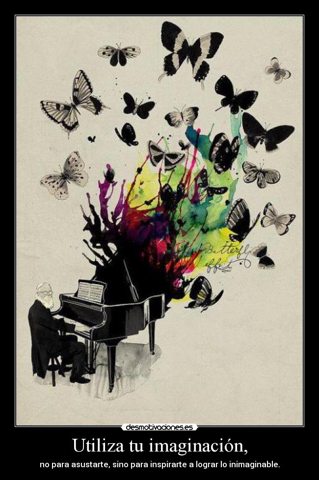 Utiliza tu imaginación, -
