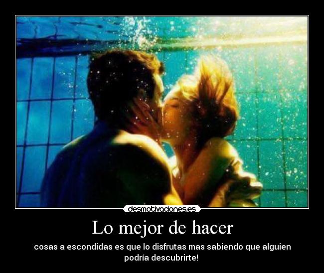 Lo mejor de hacer - cosas a escondidas es que lo disfrutas mas sabiendo que alguien
podría descubrirte! ♥