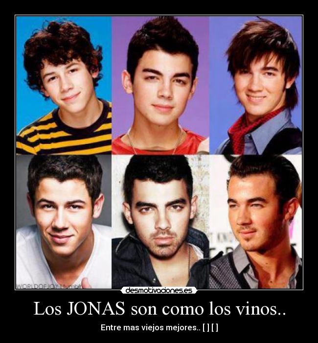 Los JONAS son como los vinos.. -