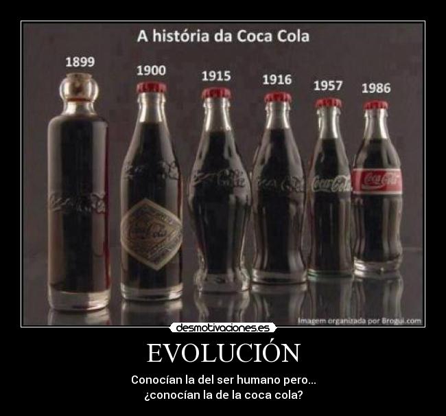 EVOLUCIÓN - Conocían la del ser humano pero...
¿conocían la de la coca cola?