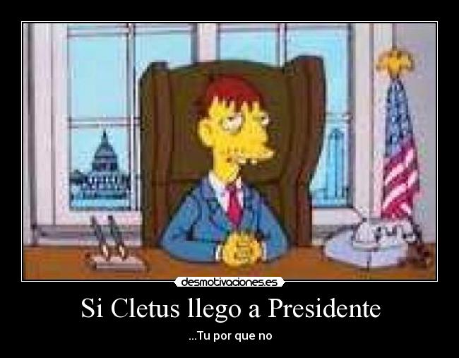 Si Cletus llego a Presidente - 