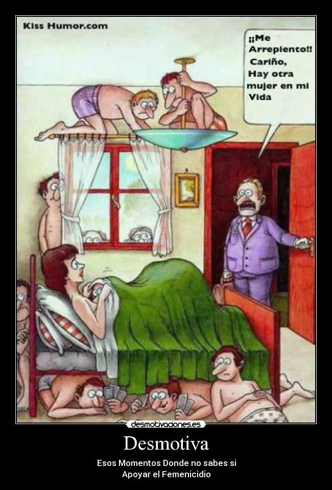 Desmotiva - Esos Momentos Donde no sabes si
Apoyar el Femenicidio