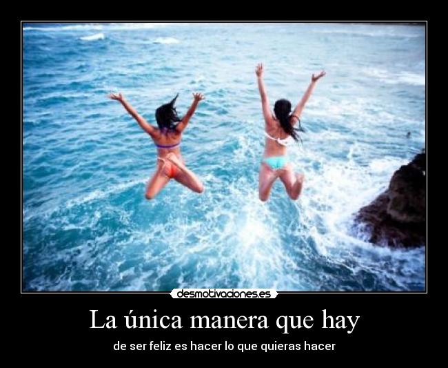 La única manera que hay -