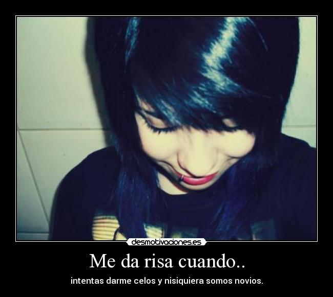 Me da risa cuando.. -