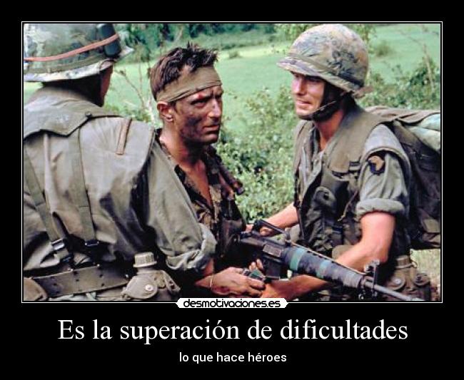 Es la superación de dificultades - lo que hace héroes