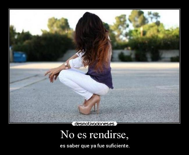 No es rendirse, -