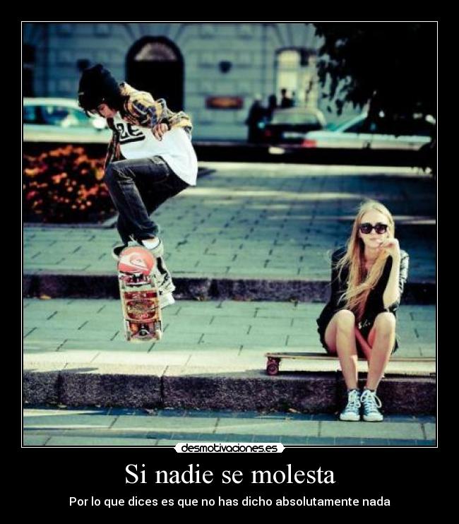 Si nadie se molesta - Por lo que dices es que no has dicho absolutamente nada