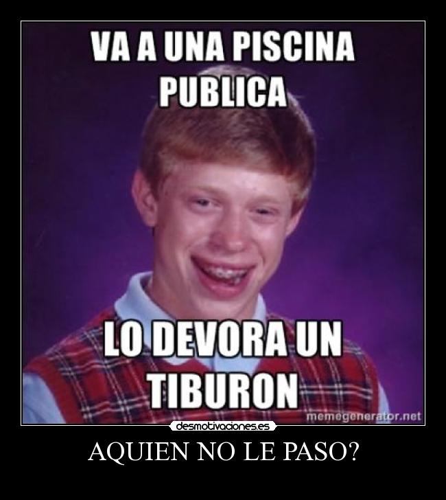 AQUIEN NO LE PASO? -