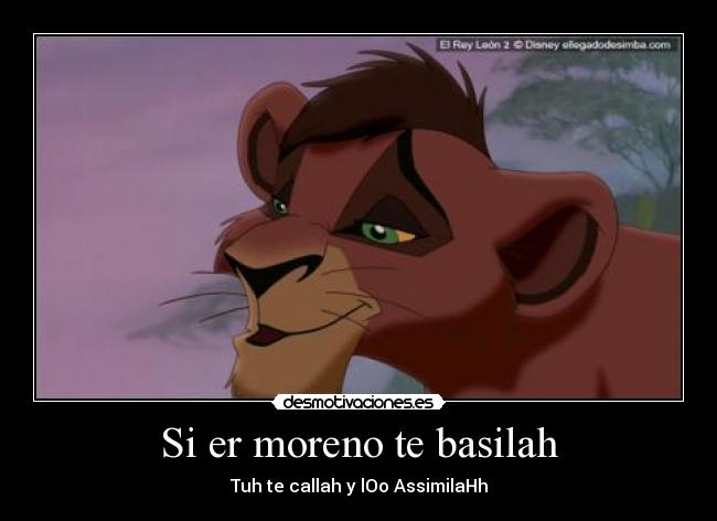 Si er moreno te basilah - Tuh te callah y lOo AssimilaHh