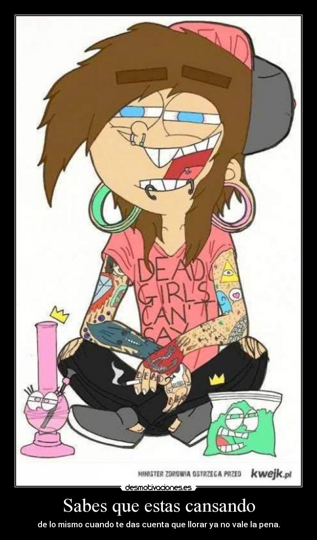Sabes que estas cansando - de lo mismo cuando te das cuenta que llorar ya no vale la pena.