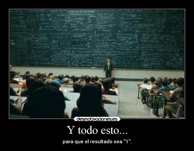 Y todo esto... - para que el resultado sea 1.