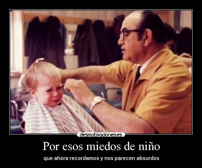 Por esos miedos de niño - que ahora recordamos y nos parecen absurdos