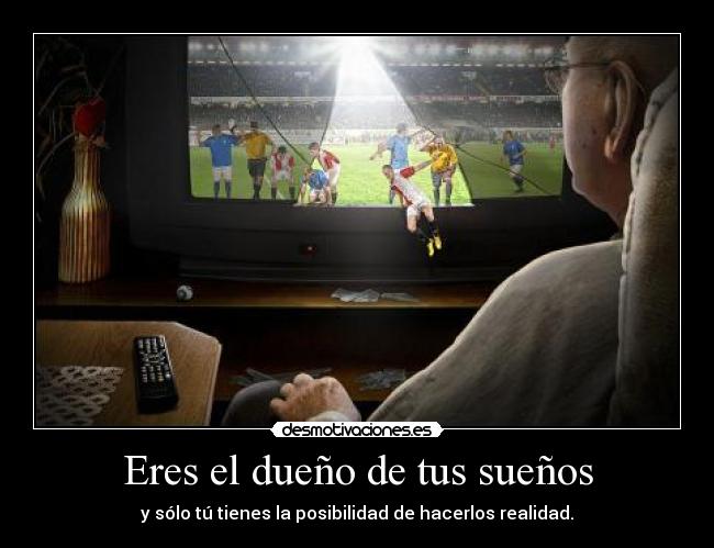 Eres el dueño de tus sueños -