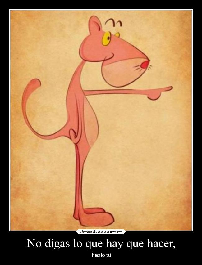 No digas lo que hay que hacer, - 