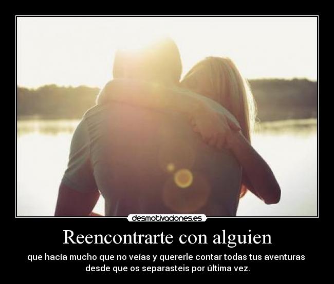 Reencontrarte con alguien -