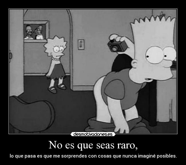 No es que seas raro, - 