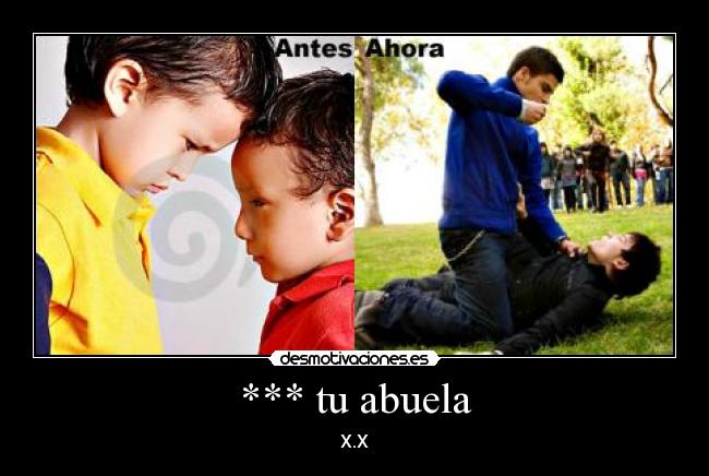*** tu abuela - X.X