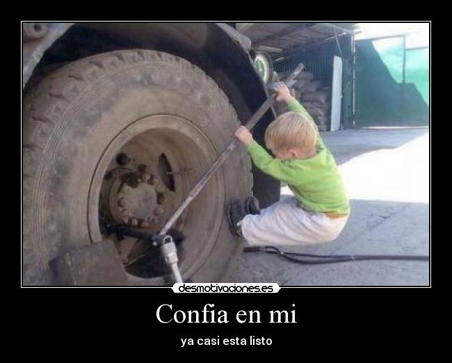 Confia en mi - ya casi esta listo