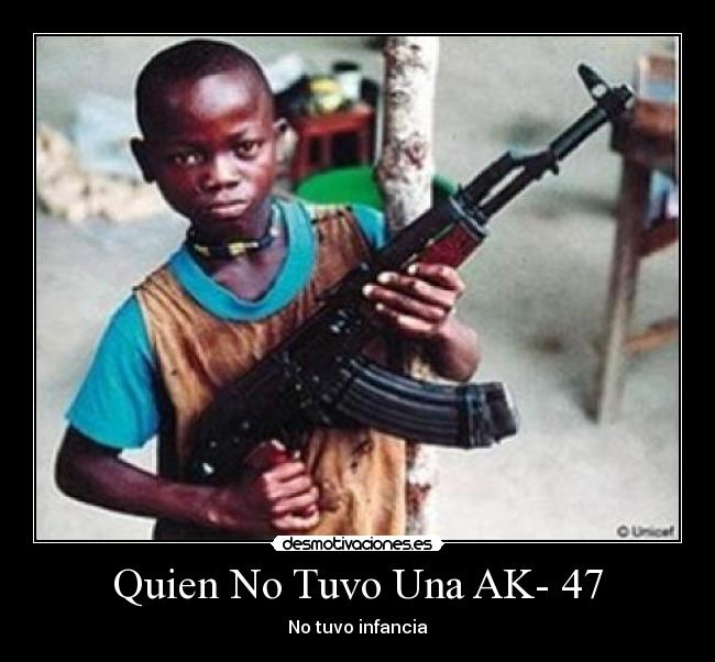 Quien No Tuvo Una AK- 47 -