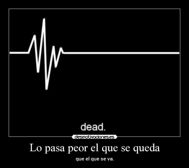 Lo pasa peor el que se queda - 