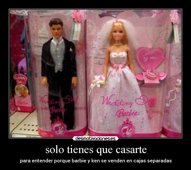 solo tienes que casarte - para entender porque barbie y ken se venden en cajas separadas