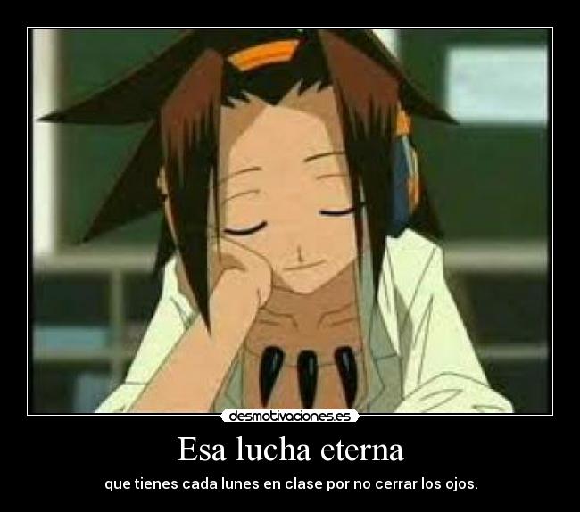 Esa lucha eterna - que tienes cada lunes en clase por no cerrar los ojos.