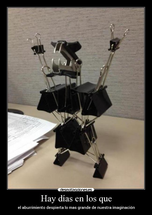 Hay días en los que - el aburrimiento despierta lo mas grande de nuestra imaginación