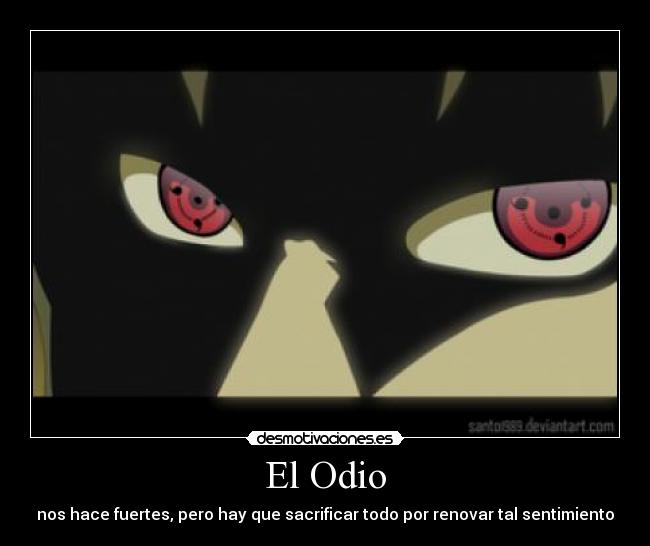 El Odio - nos hace fuertes, pero hay que sacrificar todo por renovar tal sentimiento