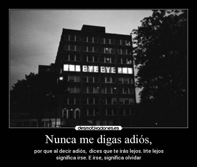 Nunca me digas adiós, -