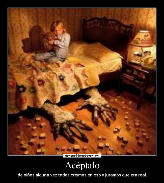 Acéptalo - de niños alguna vez todos creímos en eso y juramos que era real.