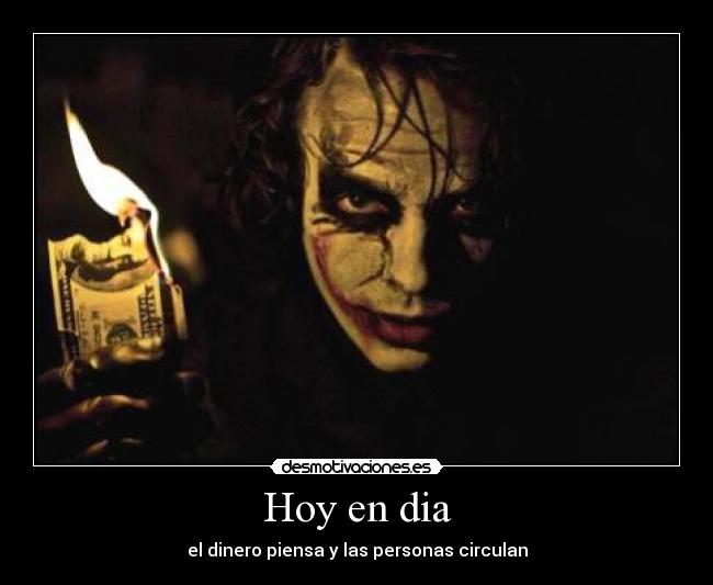 carteles hoy dia dinero piensa las personas circulan billete moneda joker desmotivaciones