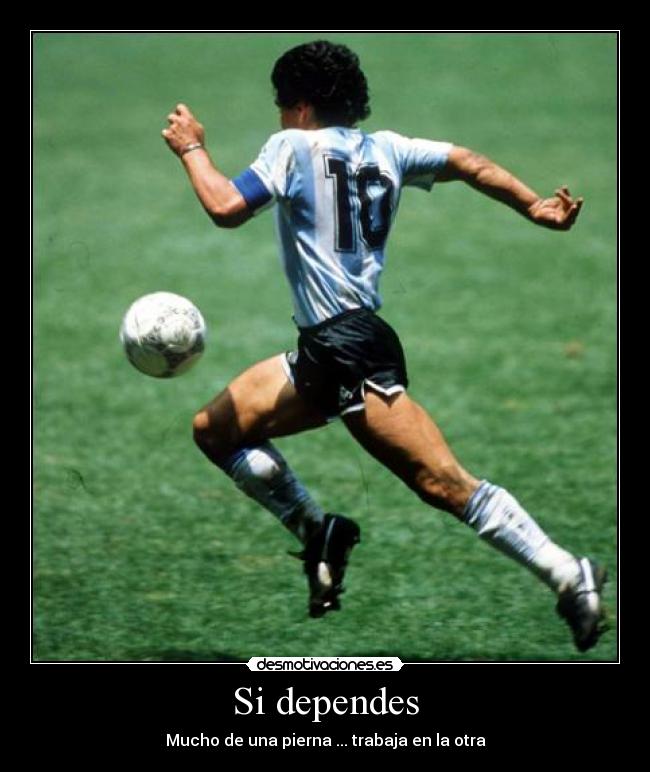 Si dependes - Mucho de una pierna ... trabaja en la otra