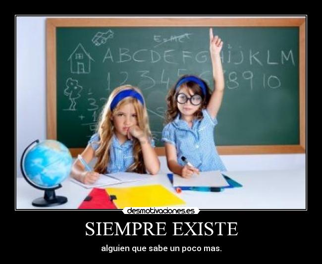 SIEMPRE EXISTE - alguien que sabe un poco mas.