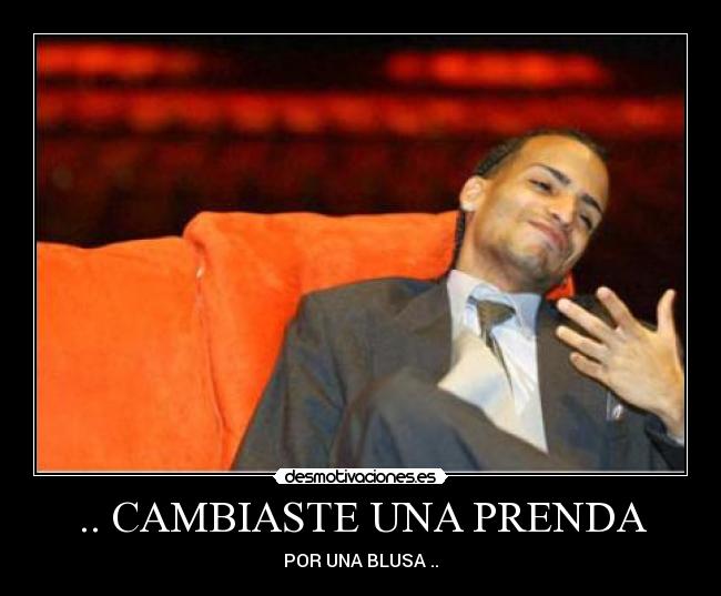 .. CAMBIASTE UNA PRENDA - POR UNA BLUSA ..