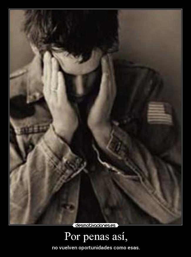 Por penas así, -