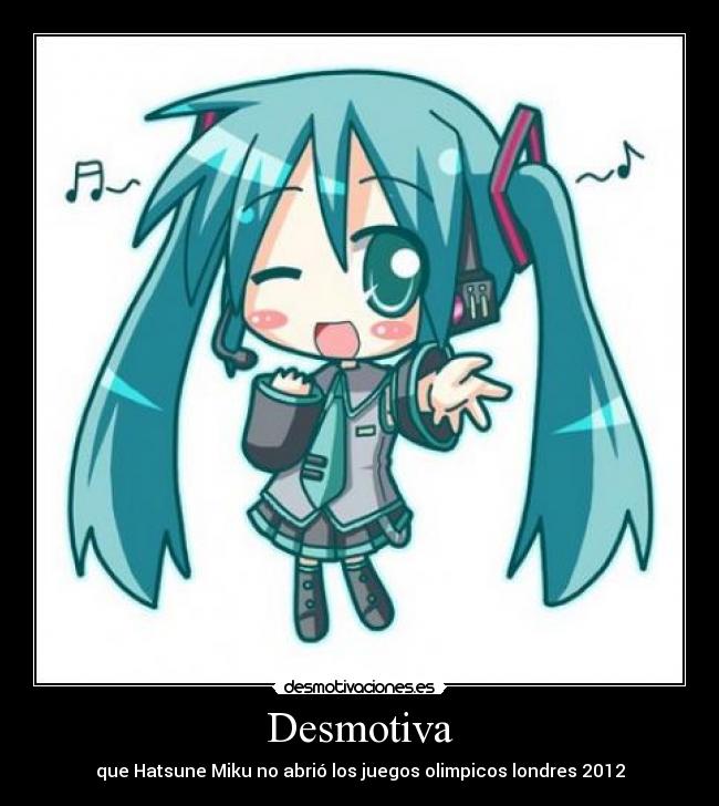 Desmotiva - que Hatsune Miku no abrió los juegos olimpicos londres 2012