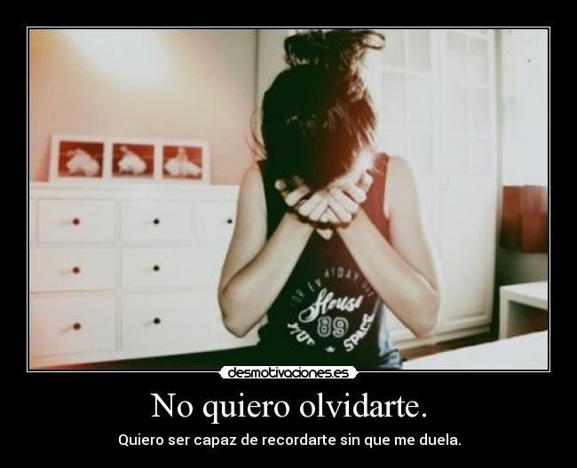 No quiero olvidarte. - 