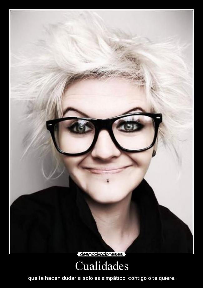 Cualidades - que te hacen dudar si solo es simpático contigo o te quiere.