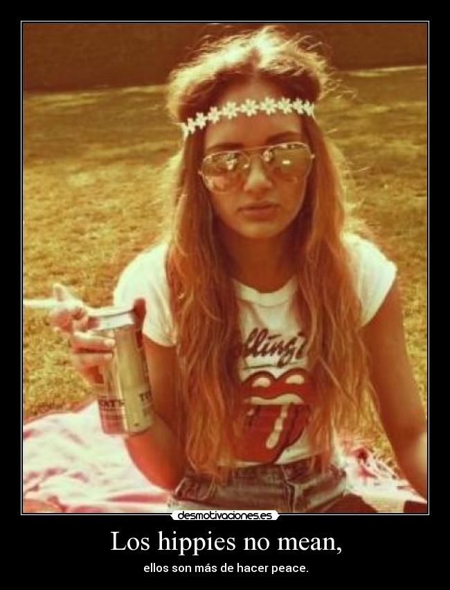 Los hippies no mean, - ellos son más de hacer peace.