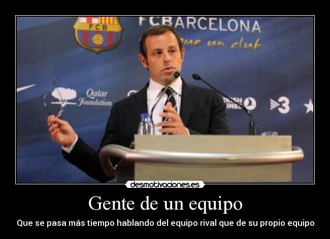 Gente de un equipo - Que se pasa más tiempo hablando del equipo rival que de su propio equipo