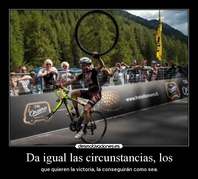 Da igual las circunstancias, los - 