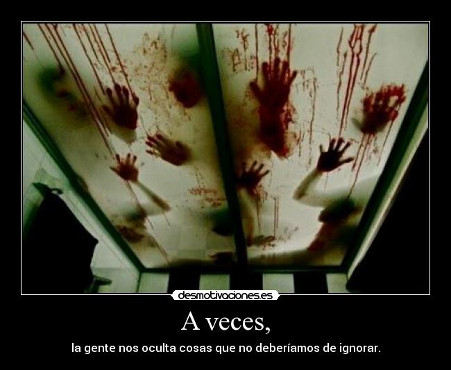 A veces, -