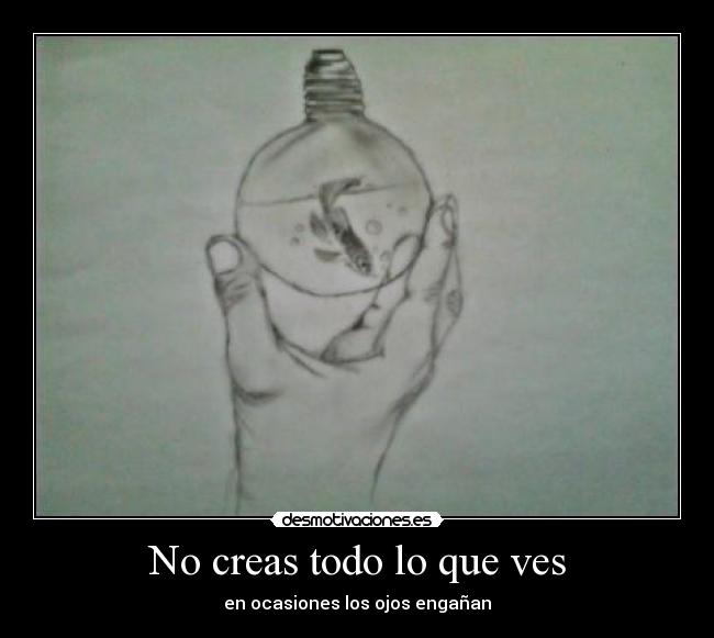 No creas todo lo que ves - en ocasiones los ojos engañan