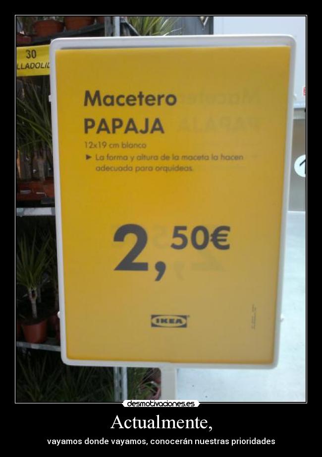 Actualmente, - vayamos donde vayamos, conocerán nuestras prioridades