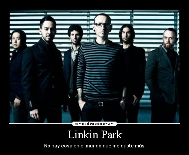 Linkin Park - No hay cosa en el mundo que me guste más.