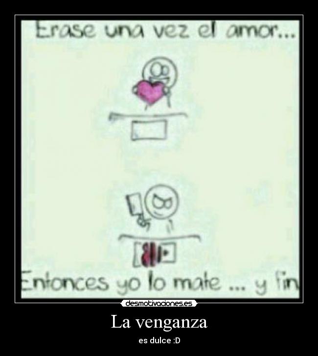 La venganza - es dulce :D