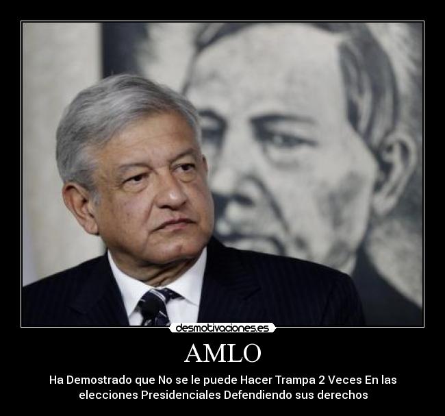 AMLO - Ha Demostrado que No se le puede Hacer Trampa 2 Veces En las
elecciones Presidenciales Defendiendo sus derechos